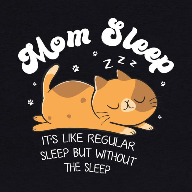 Mom Sleep Like Regular Sleep But Without The Sleep Cat Funny Gift For Women by FortuneFrenzy